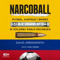 Narcoball. Futbol, kartele i śmierć w Kolumbii Pablo Escobara - David Arrowsmith - audiobook