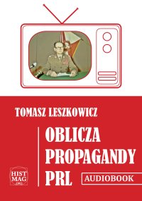 Oblicza propagandy PRL - Tomasz Leszkowicz - audiobook