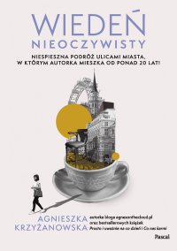 Wiedeń nieoczywisty. Nieśpieszna podróż ulicami miasta, w którym autorka mieszka od ponad 20 lat! - Agnieszka Krzyżanowska - ebook