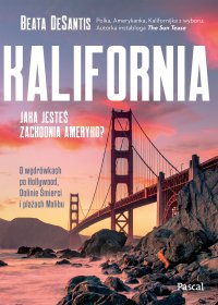 Kalifornia. Jaka jesteś zachodnia Ameryko? - Beata DeSantis - ebook