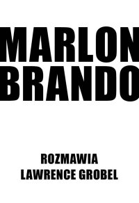 Marlon Brando. Rozmawia Lawrence Grobel - Lawrence Grobel - ebook