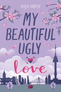 My Beautiful Ugly Love - Maja Haber - ebook