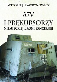 A7V i Prekursorzy Niemieckiej Broni Pancernej - Witold J. Ławrynowicz - ebook