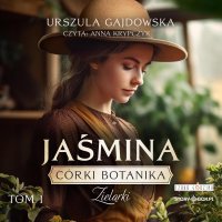 Córki botanika. Zielarki. Tom 1. Jaśmina - Urszula Gajdowska - audiobook