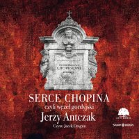 Serce Chopina czyli węzeł gordyjski - Jerzy Antczak - audiobook