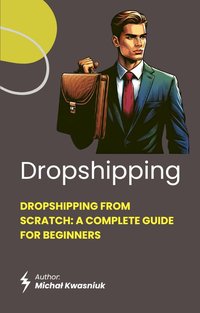 Dropshipping from Scratch: A Complete Guide for Beginners - Michał Kwasniuk - ebook