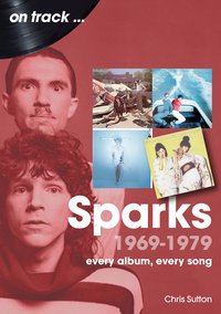 Sparks 1969 to 1979 - Chris Sutton - ebook