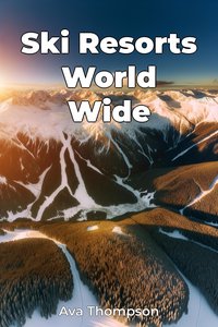 Ski Resorts World Wide - Ava Thompson - ebook