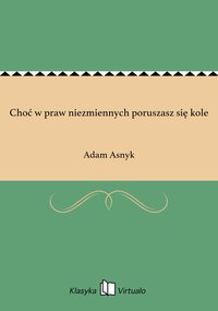 Choć w praw niezmiennych poruszasz się kole - Adam Asnyk - ebook