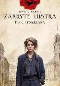 Zakryte lustra. Tom 4. Pięść i porcelana - Ewa Cielesz - ebook