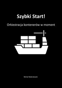 Szybki Start! Orkiestracja kontenerów w moment - Michał Walendowski - ebook