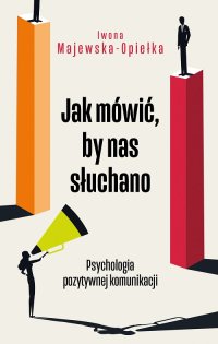 Jak mówić, by nas słuchano - Iwona Majewska-Opiełka - ebook