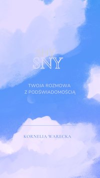 SNY: TWOJA ROZMOWA Z PODŚWIADOMOŚCIĄ - Kornelia Warecka - ebook