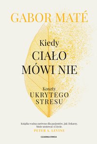 Kiedy ciało mówi nie - Gabor Maté - ebook