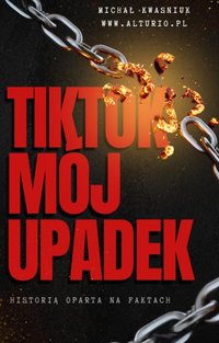 TIKTOK Mój Upadek - Michał Kwasniuk - ebook