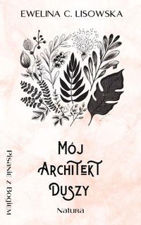 Mój Architekt Duszy numer 1. Natura - Ewelina C. Lisowska - ebook