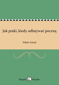 Jak ptaki, kiedy odlatywać poczną - Adam Asnyk - ebook