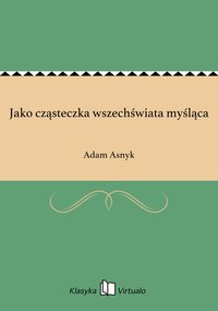 Jako cząsteczka wszechświata myśląca - Adam Asnyk - ebook