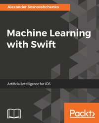 Machine Learning with Swift - Alexander Sosnovshchenko - ebook