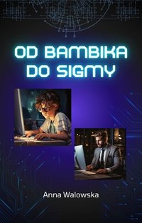 Dziś bambik jutro sigma - Anna Walowska - ebook