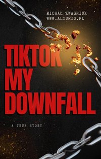 Tiktok My Downfall - Michał Kwasniuk - ebook