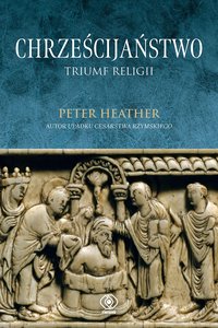 Chrześcijaństwo. Triumf religii - Peter Heather - ebook