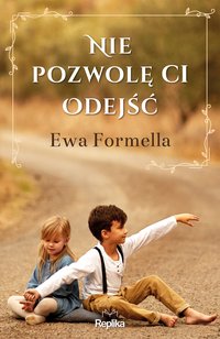 Nie pozwolę ci odejść - Ewa Formella - ebook