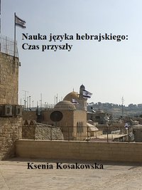 Nauka języka hebrajskiego:  Czas przyszły - Ksenia Kosakowska - ebook