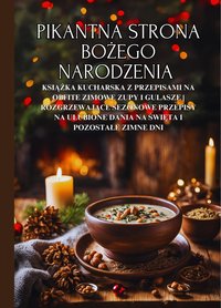 Pikantna strona Bożego Narodzenia: Książka kucharska z przepisami na obfite zimowe zupy i gulasze | Rozgrzewające sezonowe przepisy na ulubione dania na święta i pozostałe zimne dni - Nico Santana - ebook