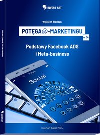 Potęga e-marketingu: Podstawy Facebook ADS i Meta-business - Wojciech Walczak - ebook