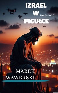 Izrael w pigułce 1948-2025 - Marek Wawerski - ebook