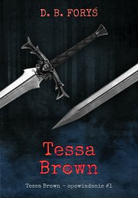 Tessa Brown. Opowiadanie. Część 1 - D. B. Foryś - ebook