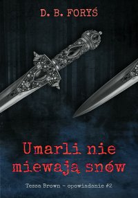 Umarli nie miewają snów. Opowiadanie. Część 2 - D. B. Foryś - ebook