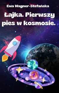 Łajka. Pierwszy pies w kosmosie. - Ewa Wagner-Stefańska - ebook