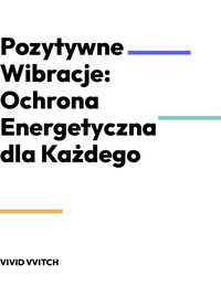 Pozytywne Wibracje: Ochrona Energetyczna dla Każdego - VIVID VVITCH - ebook