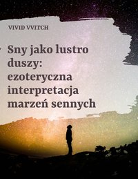 Sny jako lustro duszy ezoteryczna interpretacja marzeń sennych - VIVID VVITCH - ebook