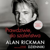 Prawdziwie do szaleństwa. Dzienniki - Alan Rickman - audiobook