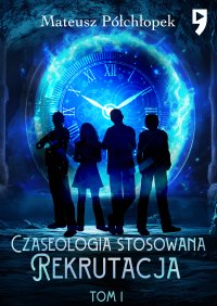 Czaseologia stosowana. Rekrutacja. Tom I - Mateusz Półchłopek - ebook