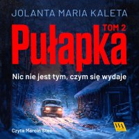 Pułapka. Nic nie jest tym, czym się wydaje. Tom 2 - Jolanta Maria Kaleta - audiobook