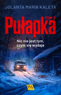 Pułapka. Nic nie jest tym, czym się wydaje. Tom 2 - Jolanta Maria Kaleta - ebook