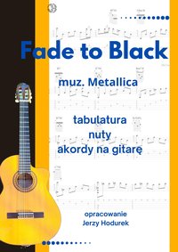 Fade to Black Metallica. Opracowanie tabulatura, nuty, akordy na gitarę - Jerzy Hodurek - ebook