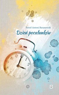 Dzień pocałunków - Paweł Antoni Baranowski - ebook