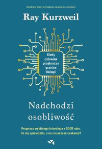 Nadchodzi osobliwość. Kiedy człowiek przekroczy granice biologii - Ray Kurzweil - ebook