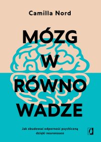 Mózg w równowadze. Jak zbudować odporność psychiczną dzięki neuronauce - Camilla Nord - ebook