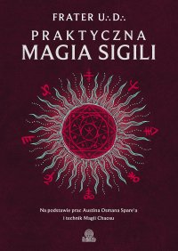 Praktyczna magia sigili. Na podstawie prac Austina Osmana Spare'a i technik Magii Chaosu - Frater U.D. - ebook