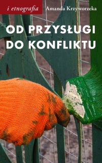 Od przysługi do konfliktu. Antropologiczne spojrzenie na pracę - Amanda Krzyworzeka - ebook