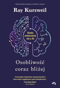 Osobliwość coraz bliżej. Kiedy połączymy się z AI - Ray Kurzweil - ebook