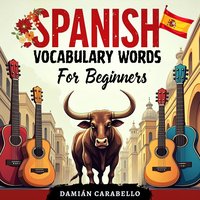 Spanish Vocabulary Words For Beginners: Easy Methods for Children, Adults and Dummies (Complete Phrase Book Course) - Damián Carabello - audiobook