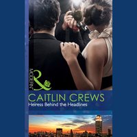Heiress Behind The Headlines - Caitlin Crews - audiobook