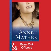 Born Out Of Love - Anne Mather - audiobook